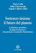 Sostenere insieme il futuro del pianeta. Il ministero profetico di papa Francesco e del patriarca ecumenico Bartolomeo