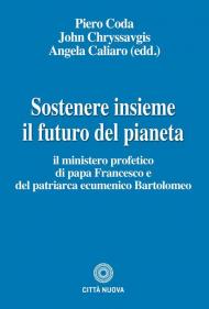 Sostenere insieme il futuro del pianeta. Il ministero profetico di papa Francesco e del patriarca ecumenico Bartolomeo