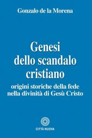 Genesi dello scandalo cristiano. Origini storiche della fede nella divinità di Gesù Cristo