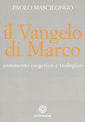 Il Vangelo di Marco. Commento esegetico e teologico