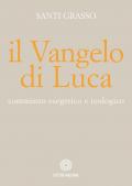 Il Vangelo di Luca. Commento esegetico e teologico