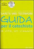 Sarete miei testimoni. La vita, un viaggio. Guida per il catechista