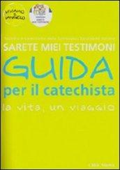 Sarete miei testimoni. La vita, un viaggio. Guida per il catechista