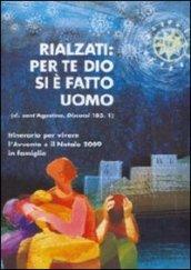 Rialzati: per te Dio si è fatto uomo. Itinerario per vivere l'Avvento e il Natale 2009 in famiglia