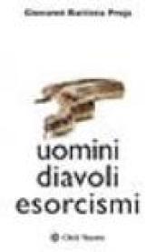 Uomini diavoli esorcismi. La verità sul mondo dell'occulto