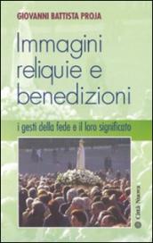 Immagini, reliquie e benedizioni. I gesti della fede e il loro significato