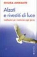 Alzati e rivestiti di luce. Meditazioni per ricominciare ogni giorno