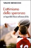 L'ottimismo della speranza. Un'inguaribile fiducia nell'amore di Dio