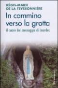 In cammino verso la grotta. Il cuore del messaggio di Lourdes