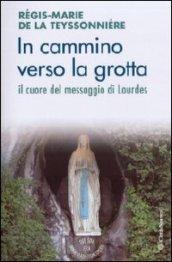 In cammino verso la grotta. Il cuore del messaggio di Lourdes