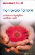 Ho trovato l'amore. Un itinerario di preghiera con Chiara Lubich