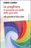 La preghiera il momento più bello della giornata. Nella spiritualità di Chiara Lubich