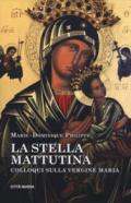 La stella mattutina. Colloqui sulla Vergine Maria