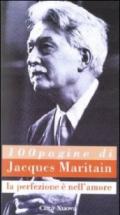 Cento pagine di Jacques Maritain. La perfezione è nell'amore