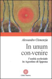 In unum convenire. L'unità ecclesiale in Agostino d'Ippona