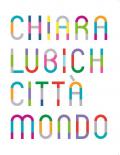 Chiara Lubich. Città mondo. Catalogo della mostra (Trento, 7 dicembre 2019-7 dicembre 2020). Ediz. italiana e inglese