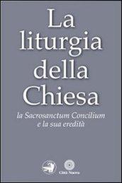 La liturgia della Chiesa. La Sacrosanctum Concilium e la sua eredità