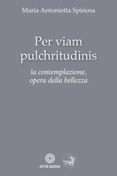 Per viam pulchritudinis. La contemplazione, opera della bellezza