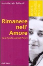 Rimanere nell'amore. Vita di Renata Arcangeli Paoloni