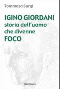 Igino Giordani. Storia dell'uomo che divenne foco