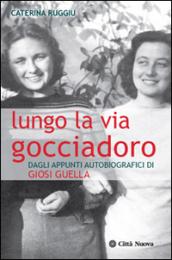 Lungo la via Gocciadoro. Dagli appunti autobiografici di Giosi Guella