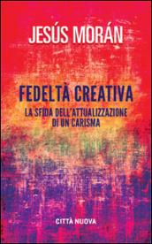 Fedeltà creativa. La sfida dell'attualizzazione di un carisma