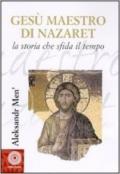 Gesù maestro di Nazareth. La storia che sfida il tempo