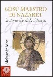 Gesù maestro di Nazareth. La storia che sfida il tempo