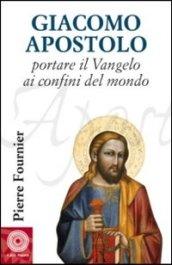 Giacomo Apostolo. Portare il Vangelo ai confini del mondo