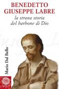 Benedetto Giuseppe Labre. La strana storia del barbone di Dio