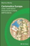 Carismatica Europa. Come i santi hanno rivoluzionato la storia dell'Occidente