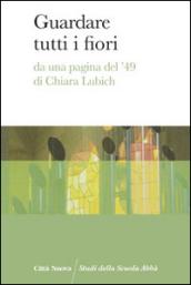 Guardare tutti i fiori. Da una pagina del '49 di Chiara Lubich