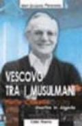 Vescovo tra i musulmani. Pierre Claverie martire in Algeria