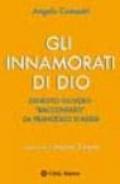 Gli innamorati di Dio. Ernesto Olivero «raccontato» da Francesco d'Assisi