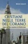 Cristiani nelle terre del Corano. Viaggio nei paesi musulmani del Mediterraneo