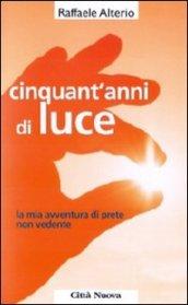 Cinquant'anni di luce. La mia avventura di prete non vedente