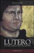 Lutero. L'uomo della rivoluzione