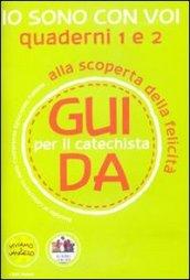 Io sono con voi. Alla scoperta della felicità. Guida 1 e 2 per il catechista