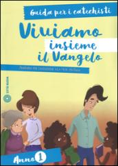 Viviamo insieme il Vangelo. Itinerario per l'iniziazione alla fede cristiana. Guida per i catechisti anno 1