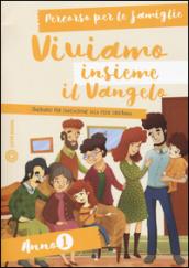 Viviamo insieme il Vangelo. Itinerario per l'iniziazione alla fede cristiana. Percorso per le famiglie anno 1