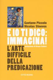 E io ti dico: immagina! L'arte difficile della predicazione