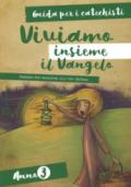 Viviamo insieme il Vangelo. Itinerario per l'iniziazione alla fede cristiana. Guida per i catechisti anno 3