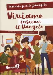 Viviamo insieme il Vangelo. Itinerario per l'iniziazione alla fede cristiana. Percorso per le famiglie anno 3