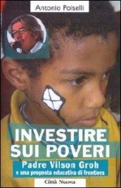 Investire sui poveri. Padre Vilson Groh e il Progetto Aquilone