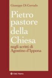 Pietro pastore della Chiesa. Il primato petrino negli scritti di Agostino d'Ippona