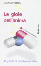 Le gioie dell'anima. 40 pillole di pensiero positivo