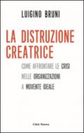 La distruzione creatrice. Come affrontare le crisi nelle organizzazioni a movente ideale