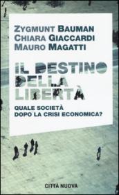 Il destino della libertà. Quale società dopo la crisi economica?