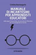 Manuale di incantesimi per apprendisti educatori. Dalla saga di Harry Potter alcune piste di riflessione per accompagnare la crescita