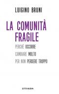 La comunità fragile. Perché occorre cambiare molto per non perdere troppo